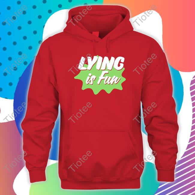 Lying Is Fun Shirt Represent