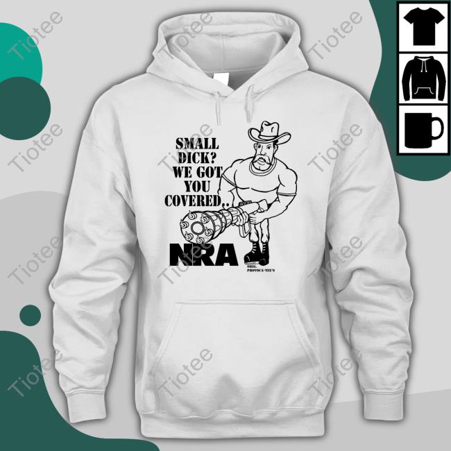 Thegoodshirts Small Dick We Got You Covered Nra T Shirt Provoca Tee's