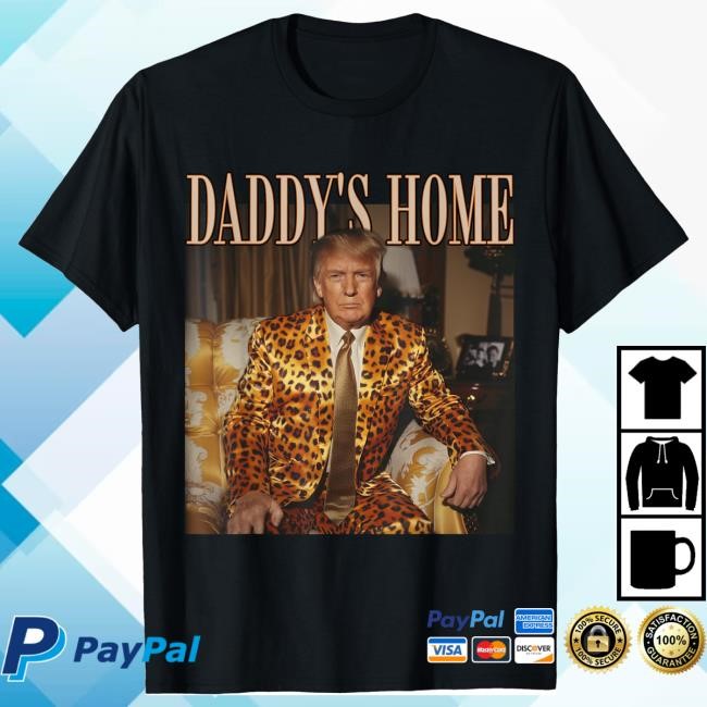 Daddy's Home Trump Tee Shirt