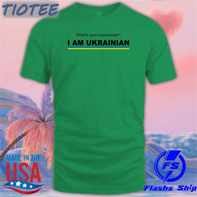 What's Your Superpower I Am Ukrainian Shirts