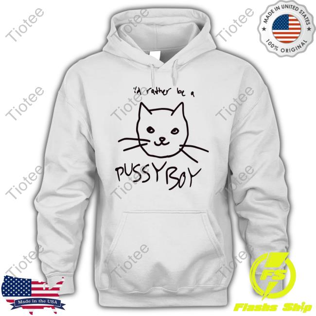 Ezramichelmusic I'd Rather Be A Pussyboy Cat Shirts Ezra Michel