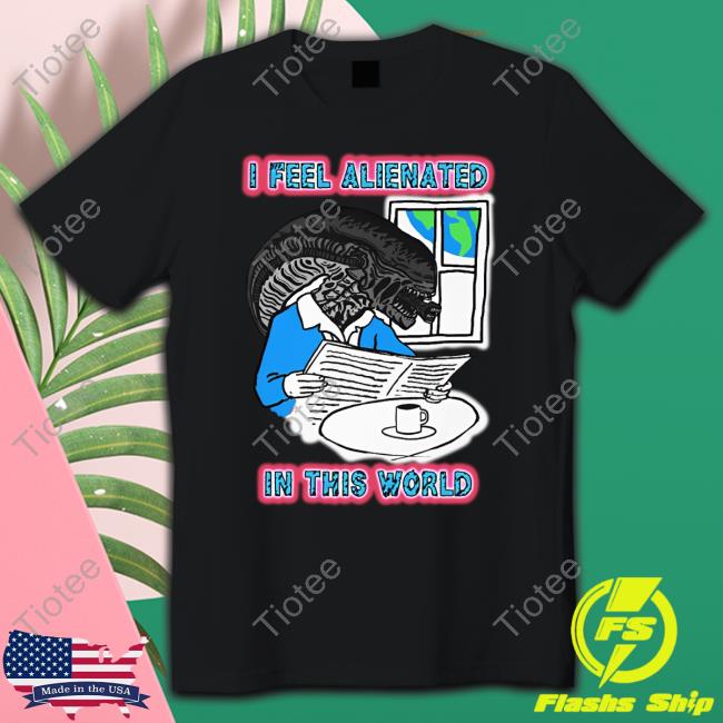 I Feel Alienated In This World Tee