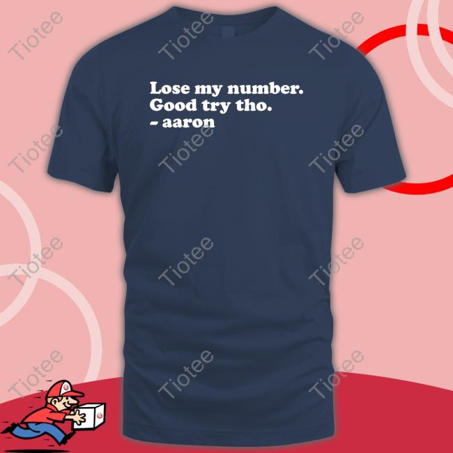 Lose My Number Good Try Tho Aaron Shirt