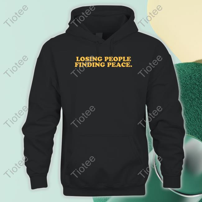 Losing People Finding Peace Hoodie Sweatshirt