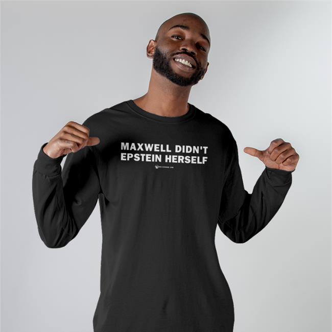 Maxwell Didn't Epstein Herself T Shirt The Beat Political Shirts Merch Luke Rudkowski