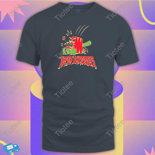 Village Idiot Merch Dead Forever Shirt, T Shirt, Hoodie, Sweater, Long Sleeve T-Shirt And Tank Top