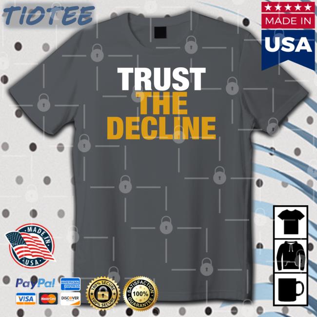 Trust The Decline T Shirt The Voice Of Morgantown