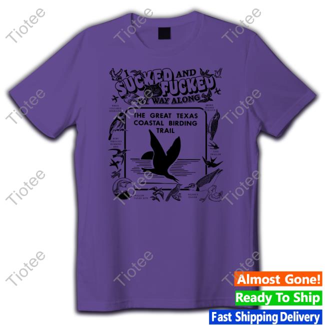 I Sucked And Fucked My Way Along Shirt Thegoodshirts