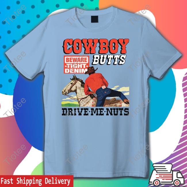 The Good Shop Cowboy Butts Drive Me Nuts T-Shirt
