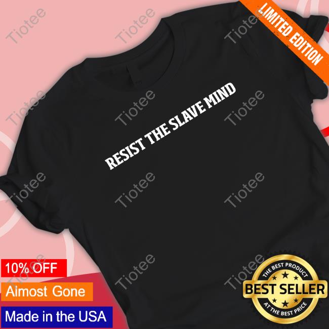 Official Top G Exclusive Shop Resist The Slave Mind Shirt