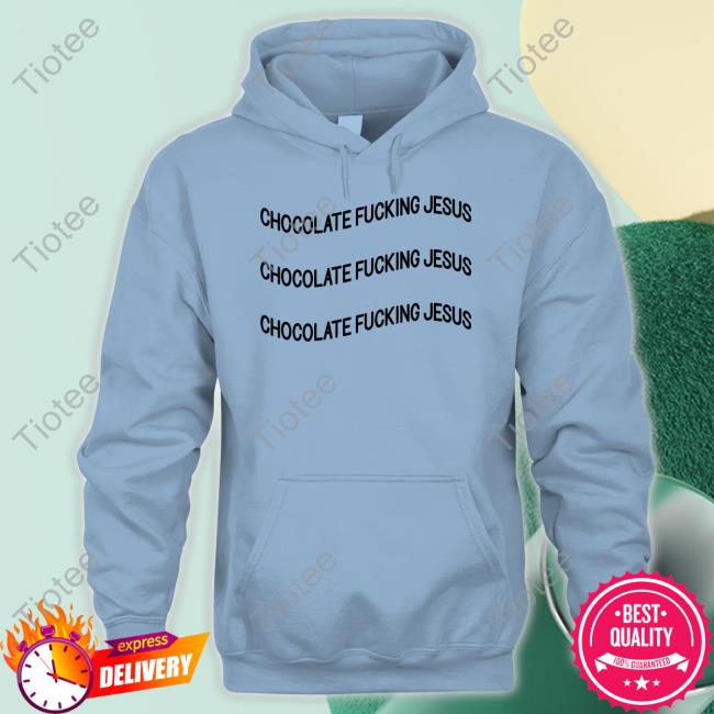 Translatedtees Chocolate Fucking Jesus Sweatshirt Poorly Translated Shirts