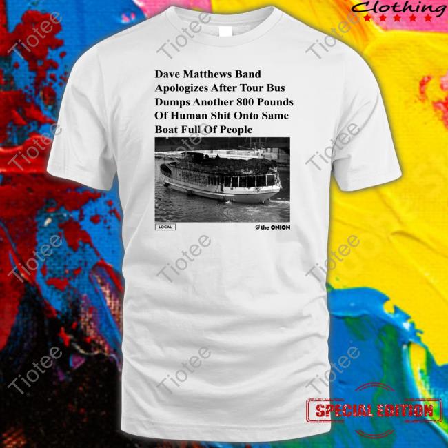 Dave Matthews Band Apologizes After Tour Bus Dumps Tee Shirt Shirtsthtgohard