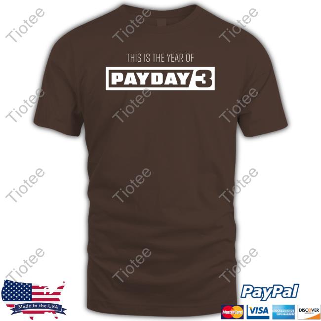 Paydaygame This Is The Year Of Payday 3 T Shirt