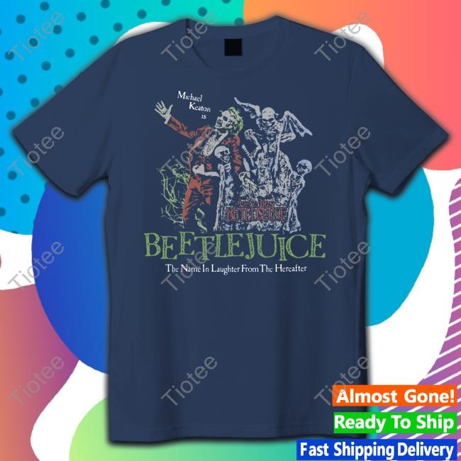 From The Void Store Beetlejuice Here Lies Betelgeuse Michael Keaton Is The Name In Laughter From The Hereafter T-Shirts