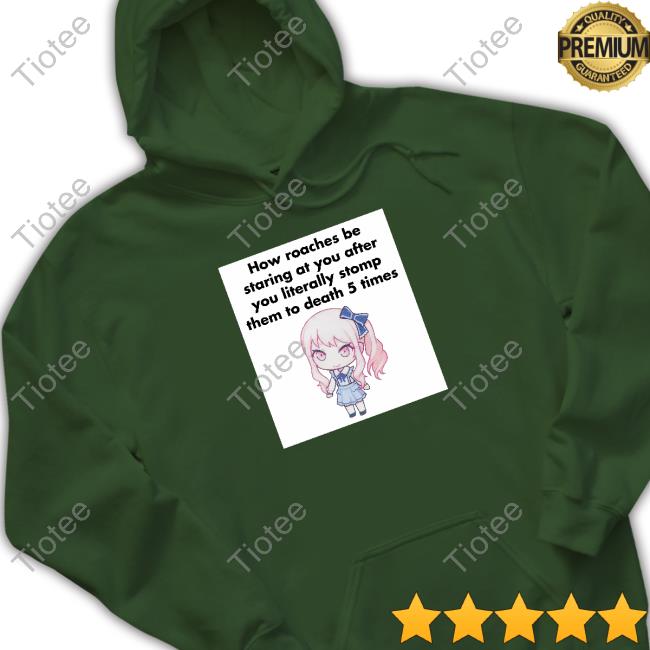 How Roaches Be Staring Shirt