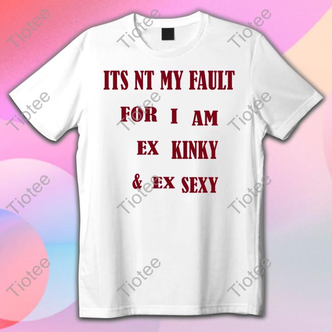 Shirts That Go Hard Its Nt My Fult For I Am Ex Kinky & Ex Sexy Zip Up Hooded Shirtsthtgohard