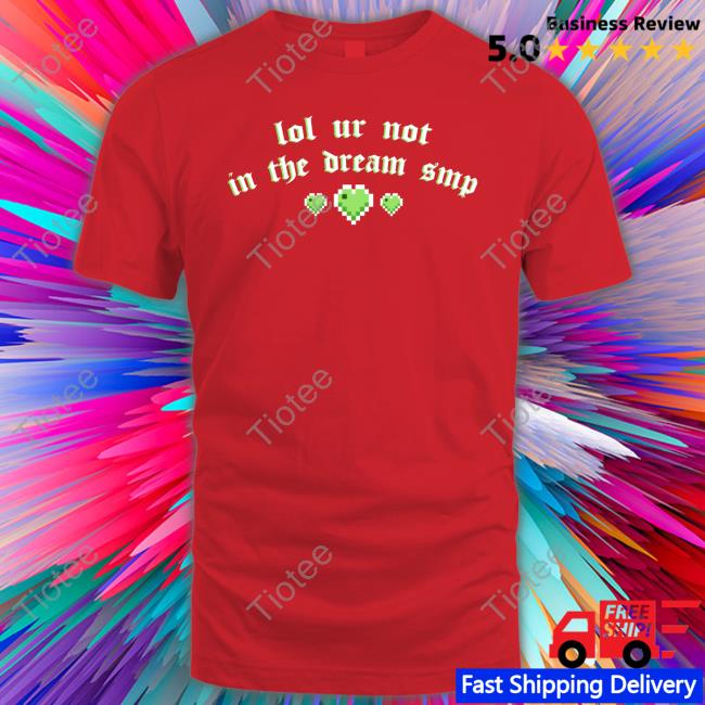 Official Lol Ur Not In The Dream Smp Tee