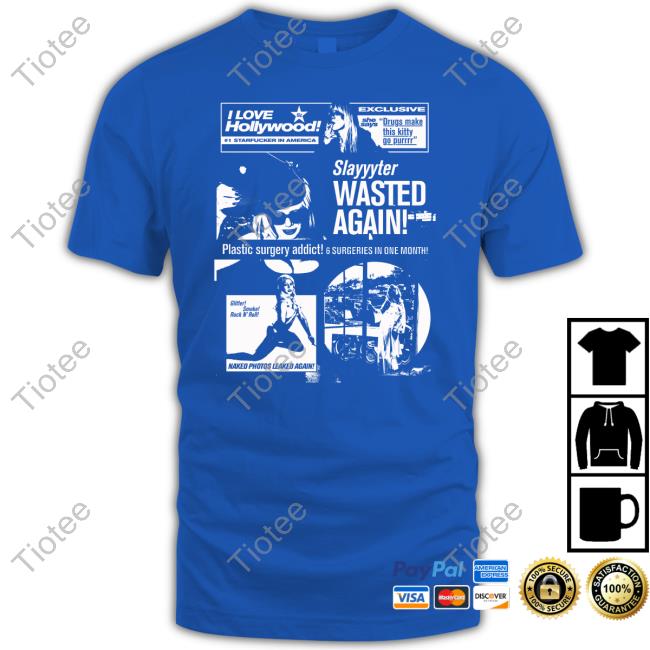 I Love Hollywood 1 Starfucker In America Exclusive She Says Drugs Make This Kitty Go Purrrr Slayyyter Wasted Again Tee Shirt