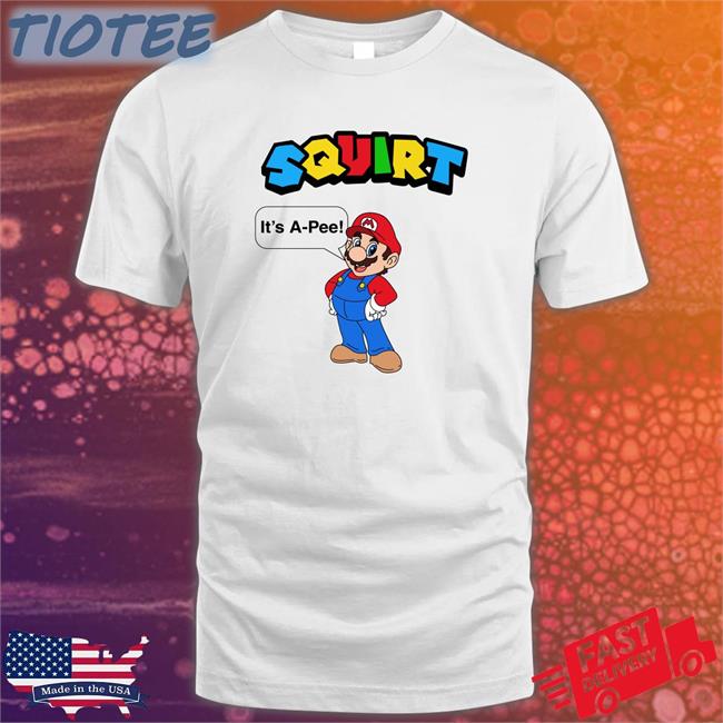 Shirts That Go Hard Squirt It’S A Pee Edition Limited Shirts Shirtsthtgohard