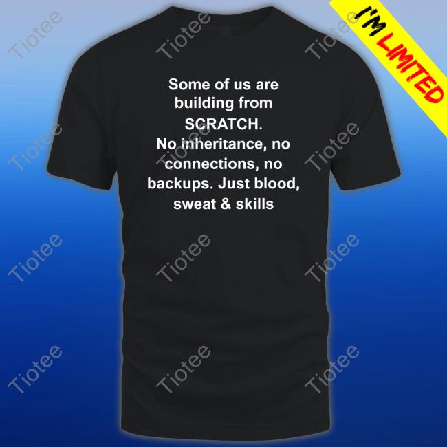 Some Of Us Are Building From Scratch Shirt