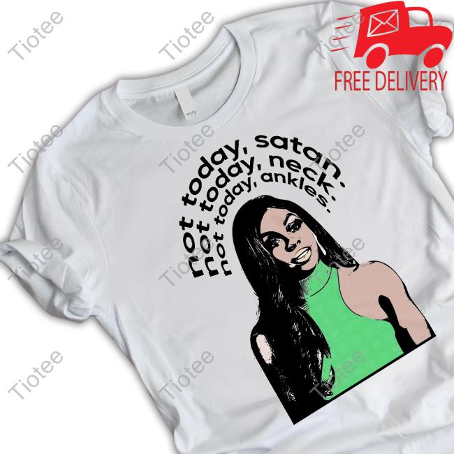 Candiace Dillard Merch Not Today Satan Not Today Neck Not Today Ankles T-Shirt Therealcandiace
