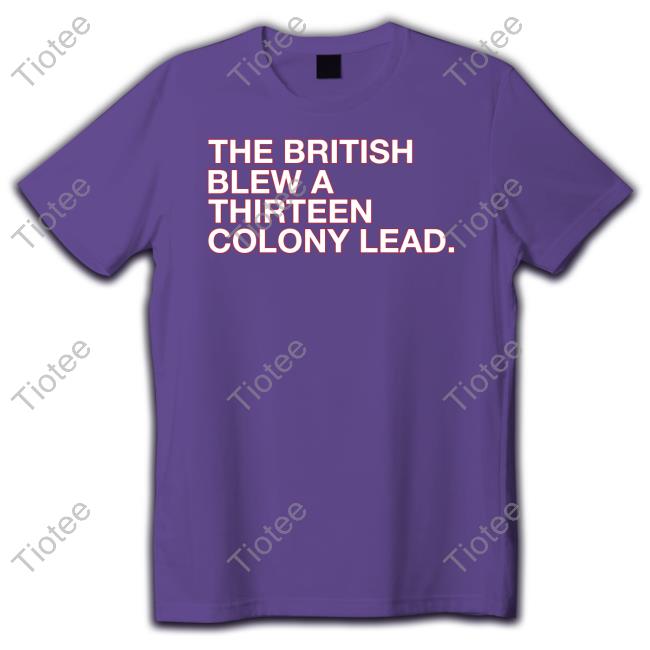 The British Blew A Thirteen Colony Lead Long Sleeve