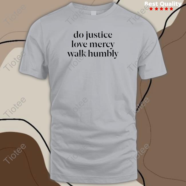 Official Do Justice Love Mercy Walk Humbly Shirts