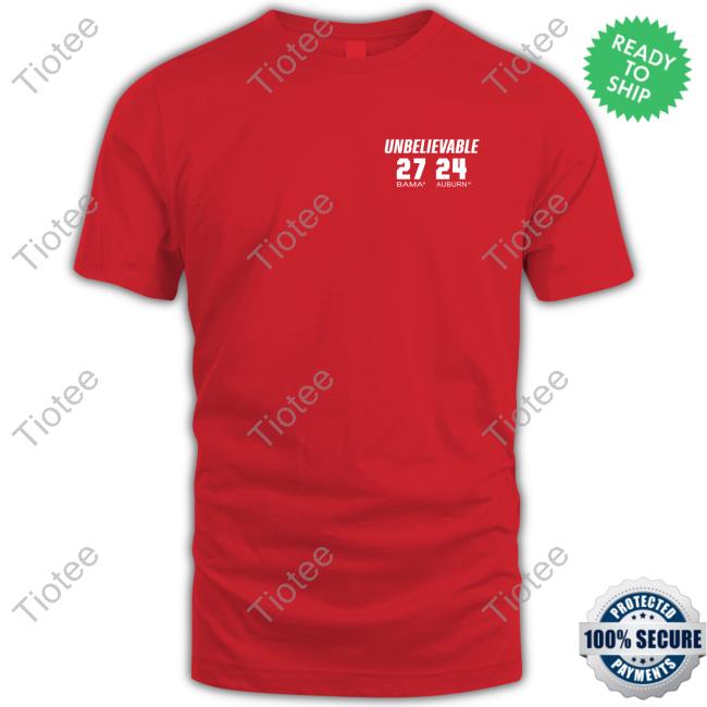 Official Alabama Crimson Tide Vs Auburn Tigers Iron Bowl 4Th & 31 Believe It Unbelievable 27 24 Bama Vs Auburn Shirt