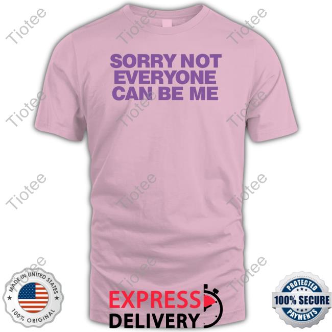 Sorry Not Everyone Can Be Me Long Sleeve Shirt