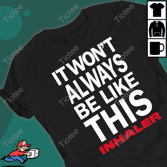 Inhaler It Wont Always Be Like This Long Sleeve Shirt