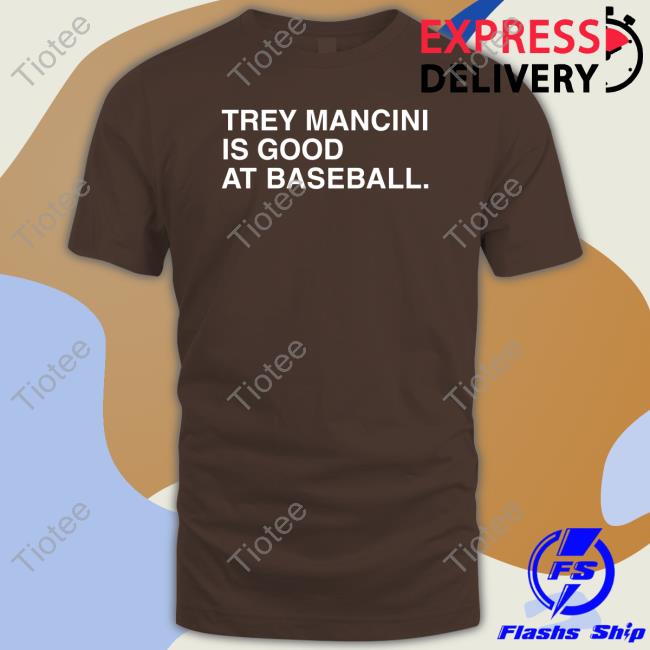 Trey Mancini Is Good At Baseball T Shirt