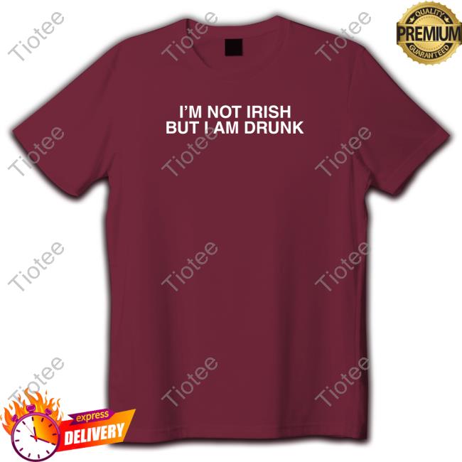 I'm Not Irish But I Am Drunk Long Sleeve Shirt Shitheadsteve Merch