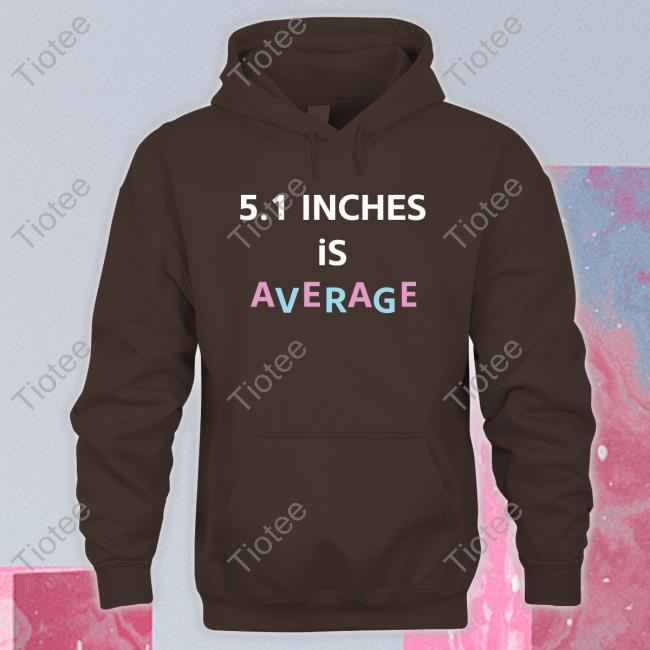 5.1 Inches Is Average Hoodie