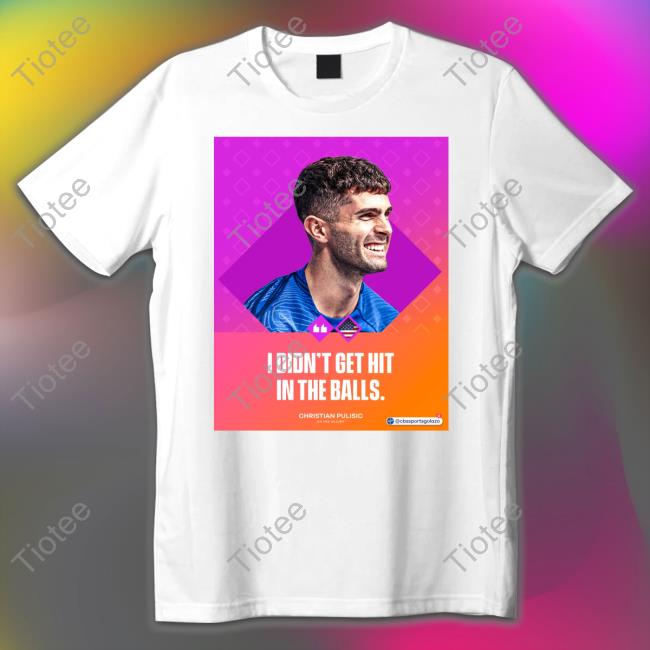 I Didn't Get Hit In The Balls Shirts