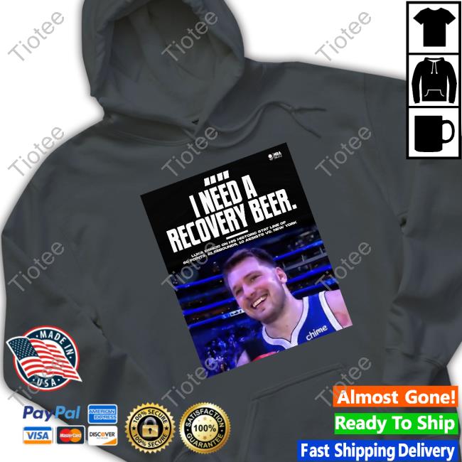 Luka Doncic I Need A Recovery Beer Hoodie