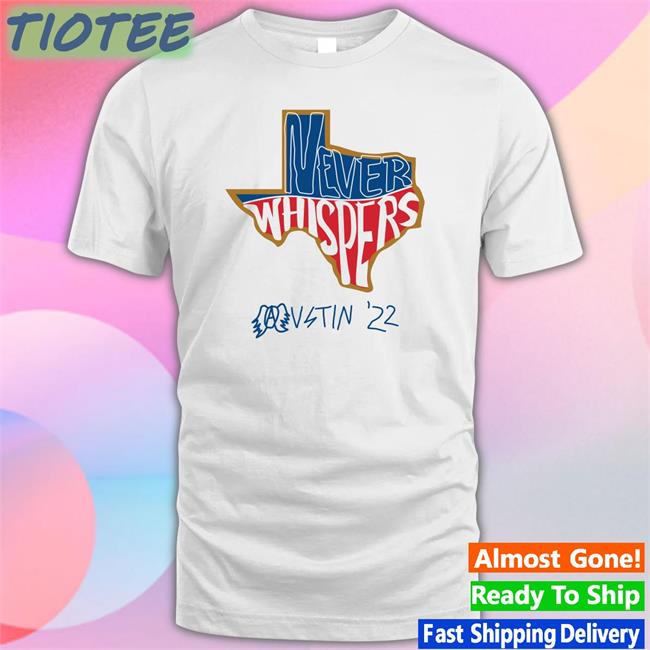 Never Whispers Austin 22 Shirt Texas Pavementband