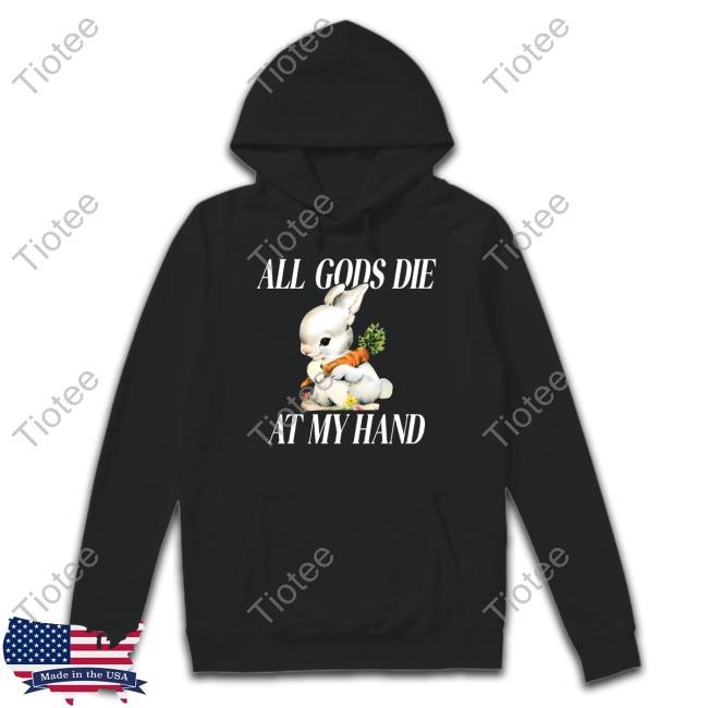 The Bunny All Gods Die At My Hand Tee
