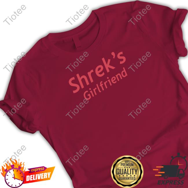 Official Shrek's Girlfriend Shirts
