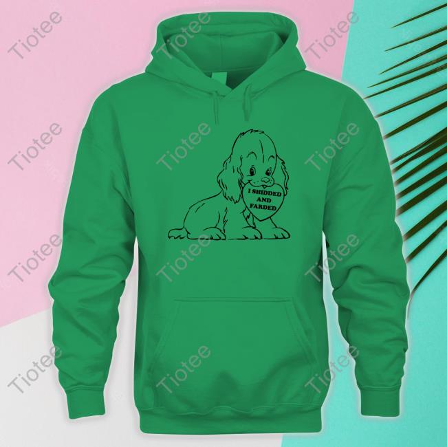 I Shidded And Farded Long Sleeve Tee Shirts That Go Hard