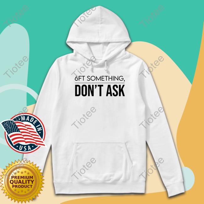Kalani Brown Tjl Collection Merch 6Ft Something Don't Ask Shirts