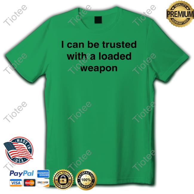 Vals_Ded I Can Be Trusted With A Loaded Weapon Hoodie