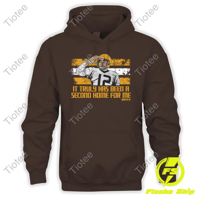 Breakingt Store It Truly Has Been A Second Home For Me Shirt Aaron Rodgers Breakingt Store It Truly Has Been A Second Home For Me Sweatshirt