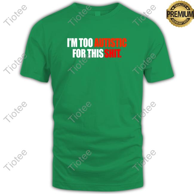 Official Aspie Memes I'm Too Autistic For This Shit T-Shirt