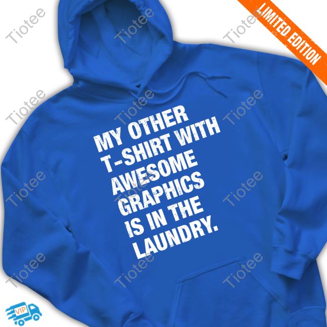 Notinteresting My Other T-Shirt With Awesome Graphics Is In The Laundry Unisex T Shirt