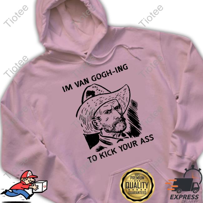 Thegoodshirts I'm Van Gogh-Ing To Kick Your Ass Hoodie
