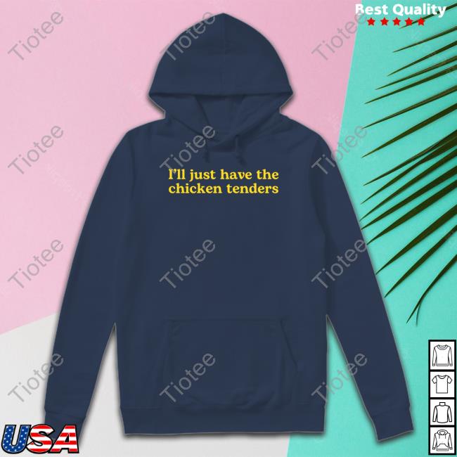 Official I'll Just Have The Chicken Tenders Hoodie