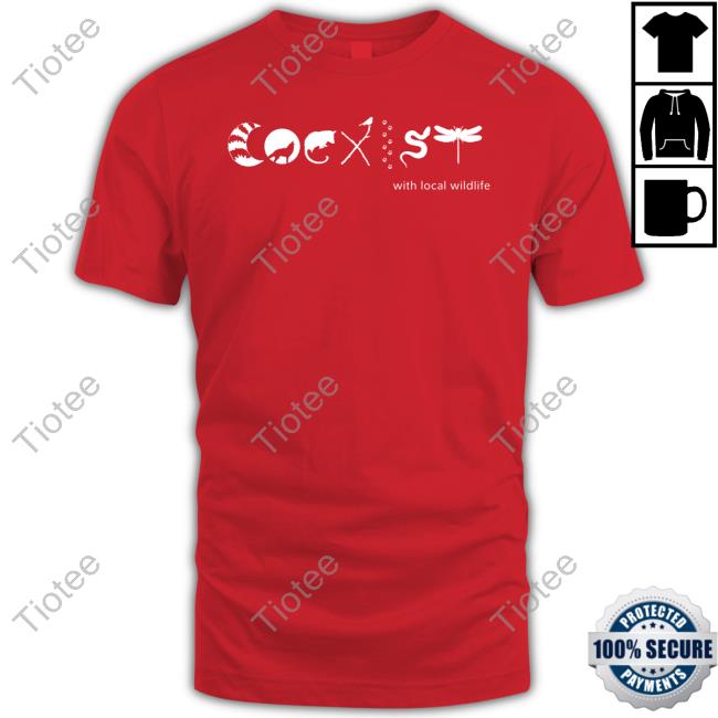Coexist With Local Wildlife Shirt