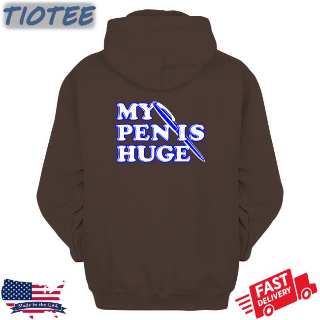 My Pen Is Huge Hooded Sweatshirt