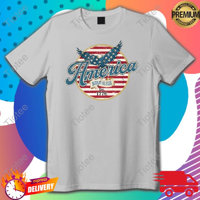 Hillbillies Appare Shop America Born To Be Free Est 1776 Shirt