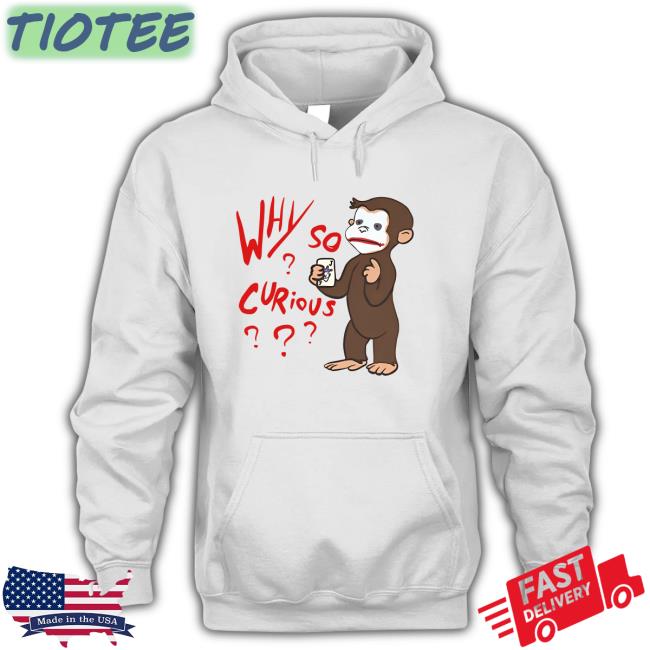 Why So Curious Curious George Tee Shirt